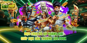 Mẹo Chơi Nổ Hũ Hoàng Gia Giúp Bạn Săn Thưởng 100.000X